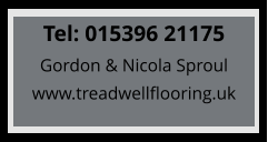 Tel: 015396 21175 Gordon & Nicola Sproul www.treadwellflooring.uk